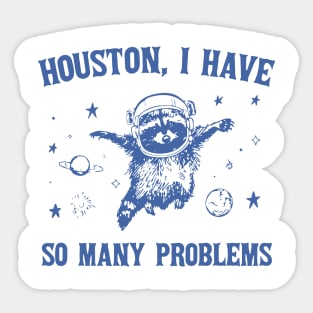 Houston I Have So Many Problems Sticker